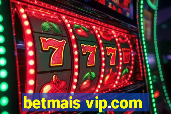 betmais vip.com